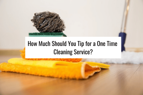 https://www.onefrugalgirl.com/wp-content/uploads/2022/11/How-much-should-you-tip-for-a-one-time-cleaning-service-1.png